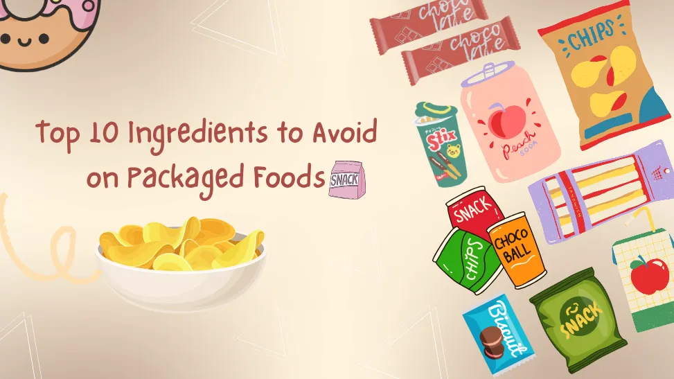 Top 10 Ingredients to Avoid on Packaged Foods
